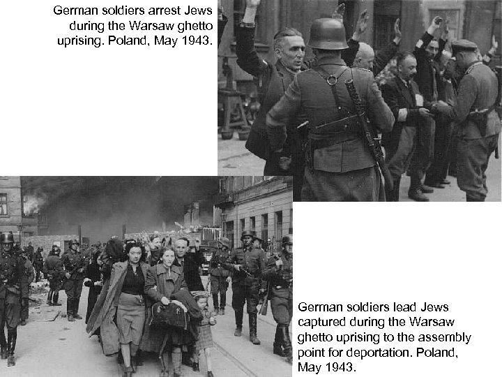 German soldiers arrest Jews during the Warsaw ghetto uprising. Poland, May 1943. German soldiers