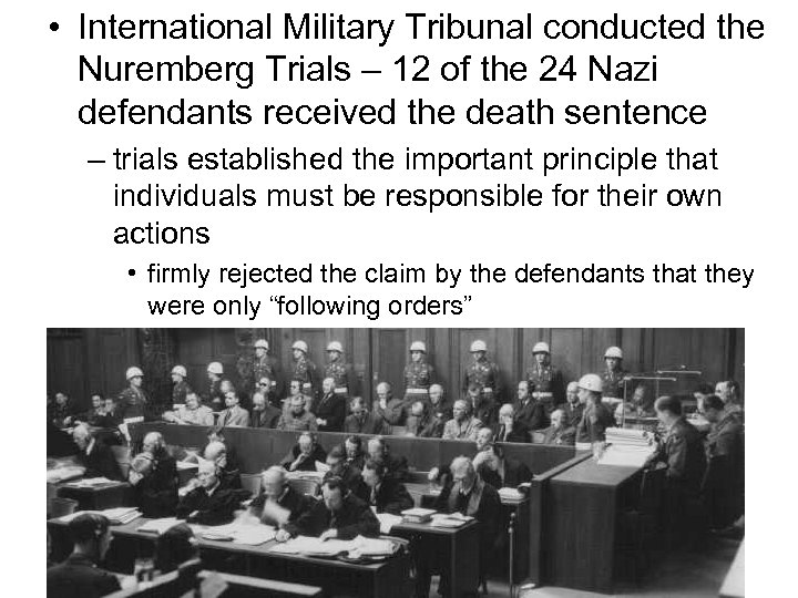  • International Military Tribunal conducted the Nuremberg Trials – 12 of the 24