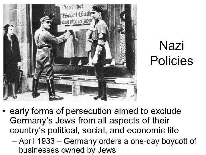 Nazi Policies • early forms of persecution aimed to exclude Germany’s Jews from all