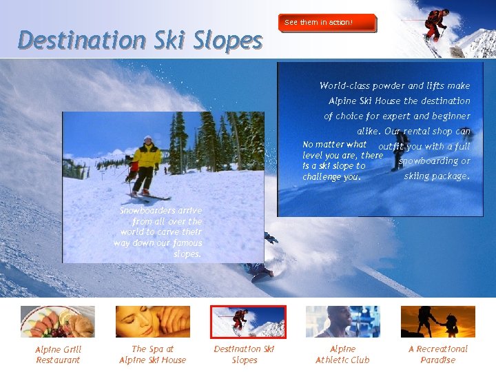 Destination Ski Slopes See them in action! World-class powder and lifts make Alpine Rental.