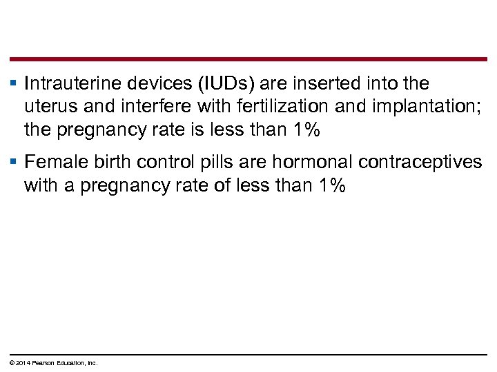 § Intrauterine devices (IUDs) are inserted into the uterus and interfere with fertilization and