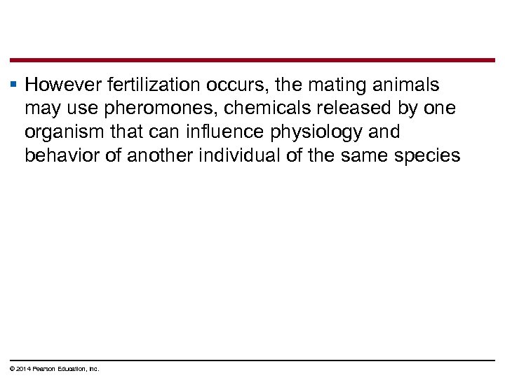 § However fertilization occurs, the mating animals may use pheromones, chemicals released by one