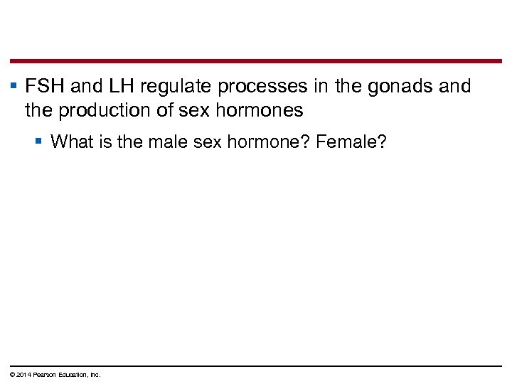 § FSH and LH regulate processes in the gonads and the production of sex