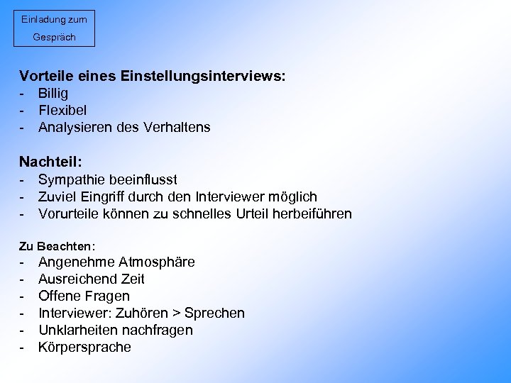 Einladung zum Gespräch Vorteile eines Einstellungsinterviews: - Billig - Flexibel - Analysieren des Verhaltens