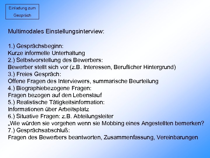 Einladung zum Gespräch Multimodales Einstellungsinterview: 1. ) Gesprächsbeginn: Kurze informelle Unterhaltung 2. ) Selbstvorstellung