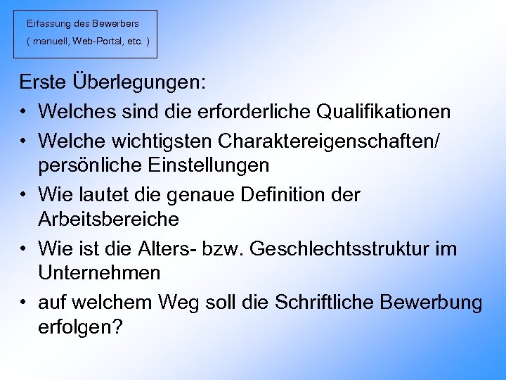 Erfassung des Bewerbers ( manuell, Web-Portal, etc. ) Erste Überlegungen: • Welches sind die