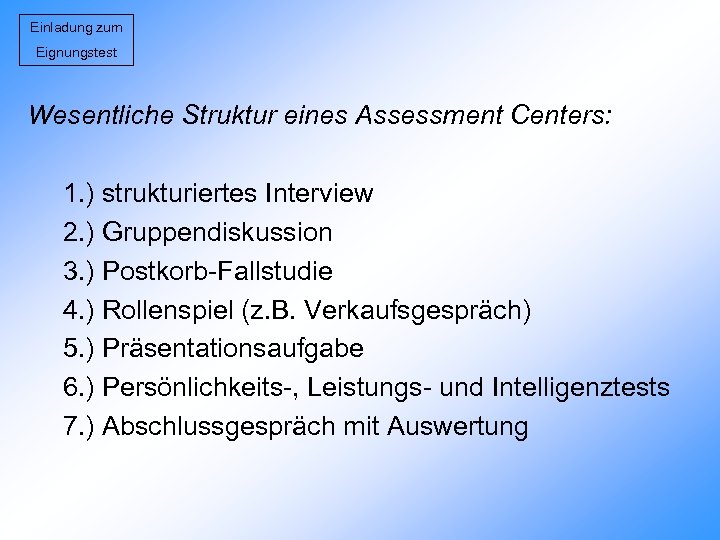 Einladung zum Eignungstest Wesentliche Struktur eines Assessment Centers: 1. ) strukturiertes Interview 2. )