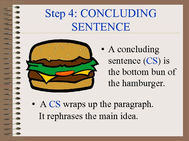 Step 4: CONCLUDING SENTENCE • A concluding sentence (CS) is the bottom bun of