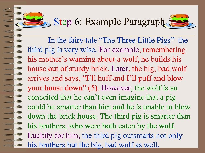 Step 6: Example Paragraph In the fairy tale “The Three Little Pigs” the third