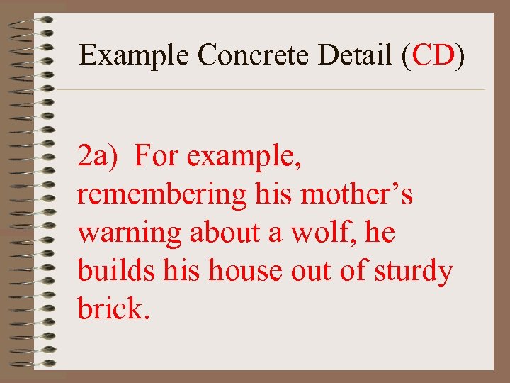 Example Concrete Detail (CD) 2 a) For example, remembering his mother’s warning about a