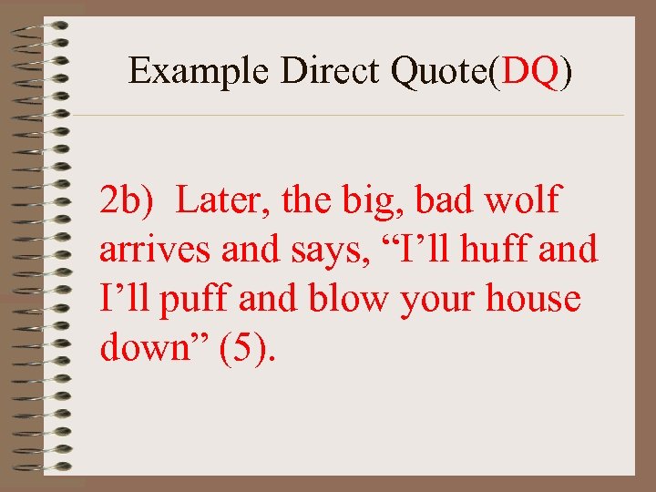 Example Direct Quote(DQ) 2 b) Later, the big, bad wolf arrives and says, “I’ll