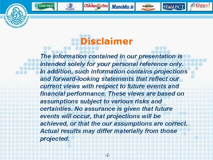 Disclaimer The information contained in our presentation is intended solely for your personal reference