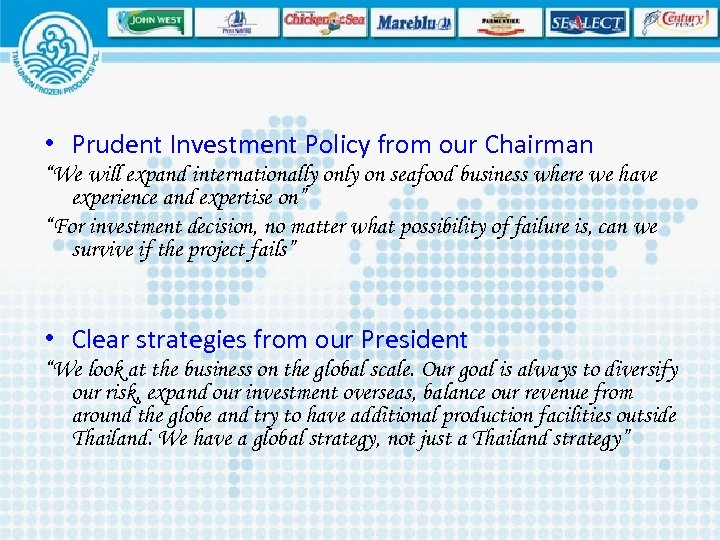  • Prudent Investment Policy from our Chairman “We will expand internationally on seafood