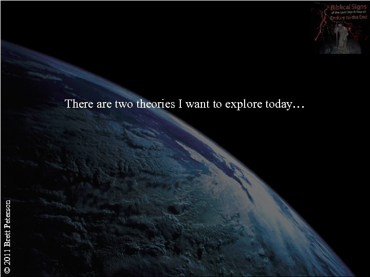 © 2011 Brett Peterson There are two theories I want to explore today… 