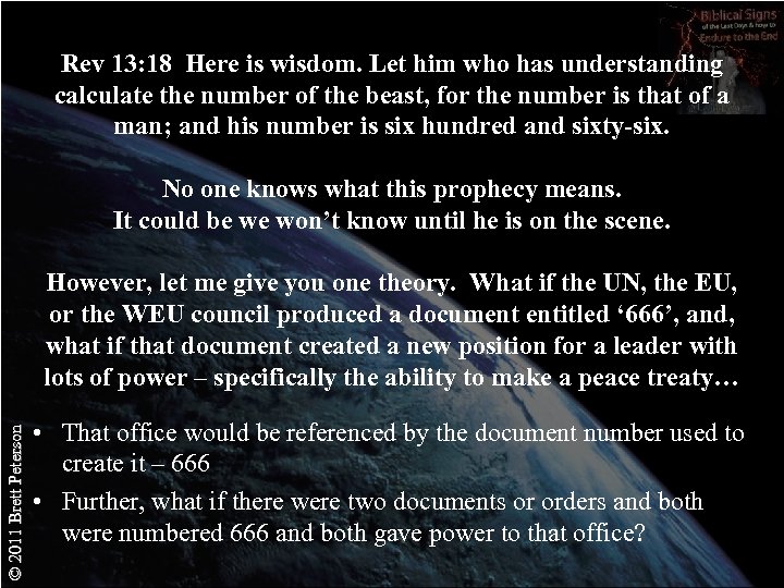 Rev 13: 18 Here is wisdom. Let him who has understanding calculate the number