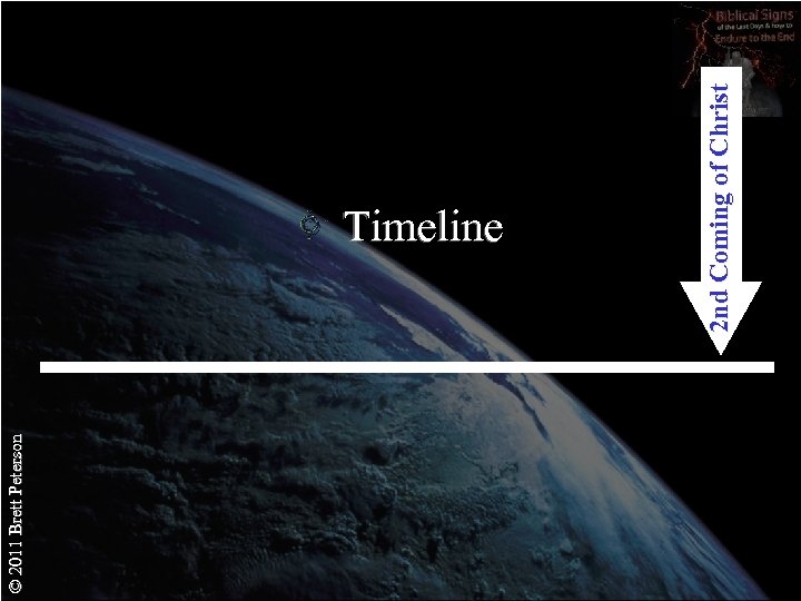 © 2011 Brett Peterson 2 nd Coming of Christ Timeline 