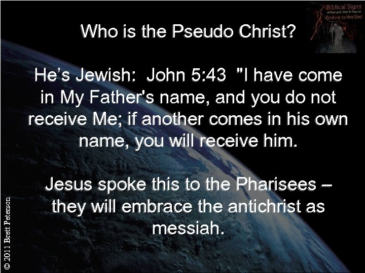 Who is the Pseudo Christ? © 2011 Brett Peterson He’s Jewish: John 5: 43