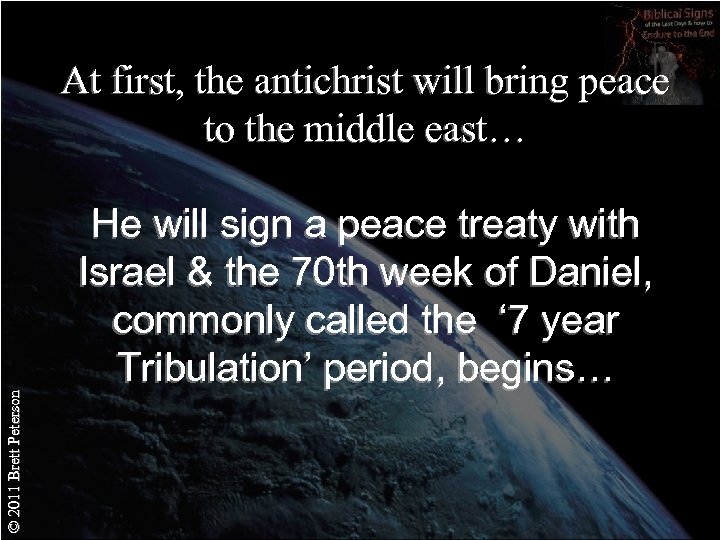 © 2011 Brett Peterson At first, the antichrist will bring peace to the middle