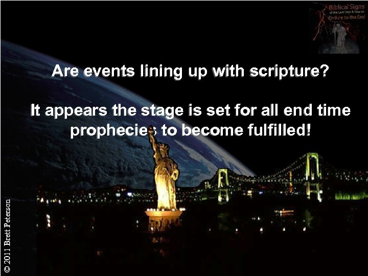 Are events lining up with scripture? © 2011 Brett Peterson It appears the stage