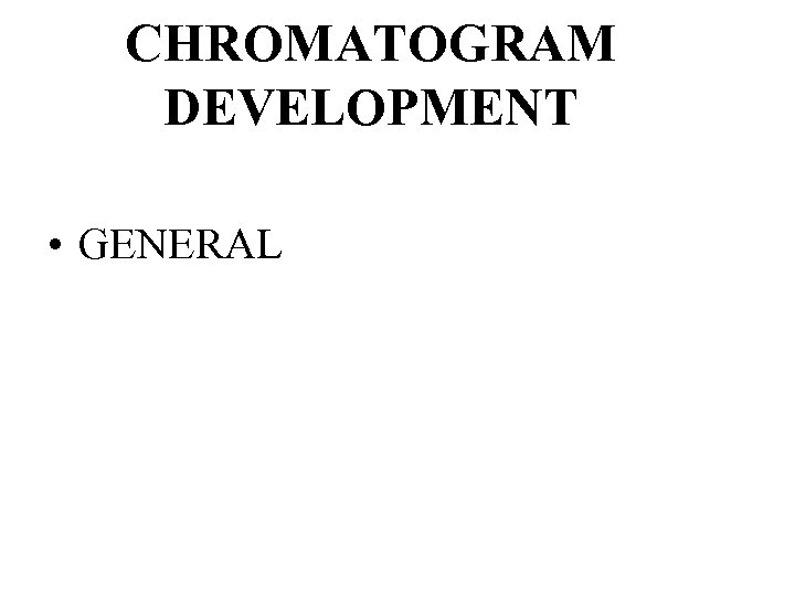 CHROMATOGRAM DEVELOPMENT • GENERAL 