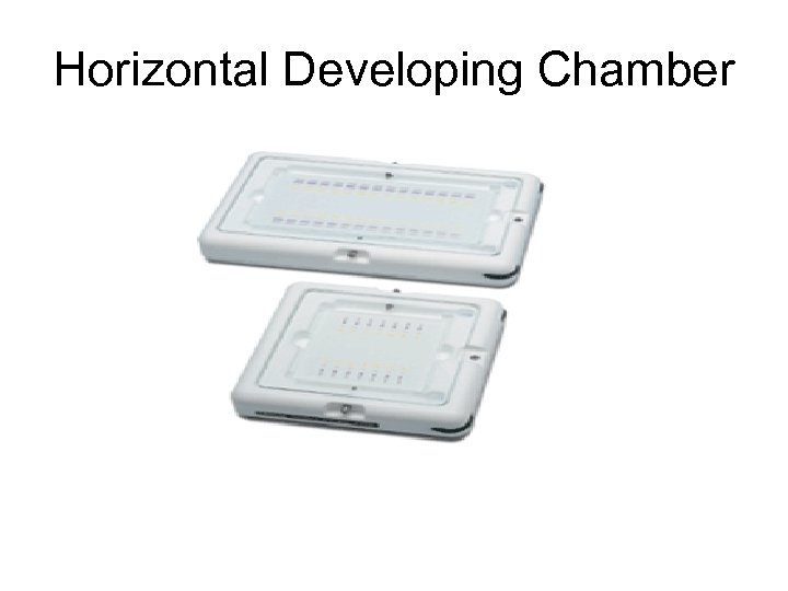 Horizontal Developing Chamber 