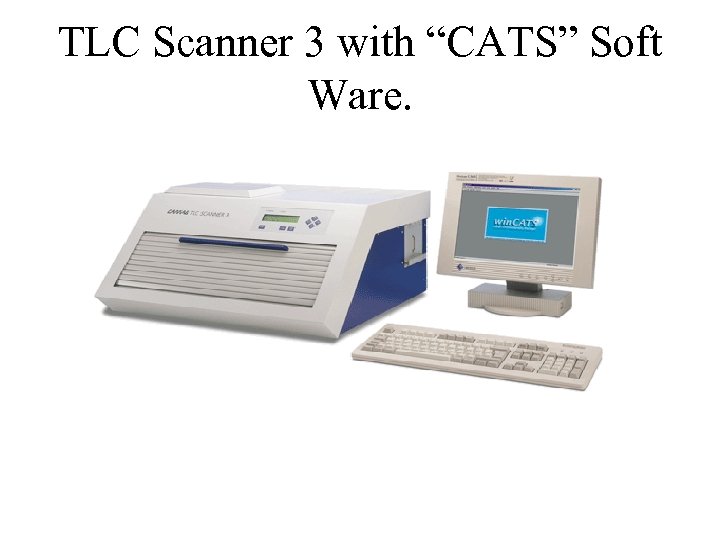 TLC Scanner 3 with “CATS” Soft Ware. 