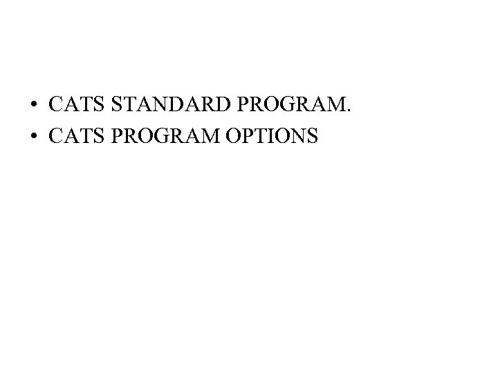  • CATS STANDARD PROGRAM. • CATS PROGRAM OPTIONS 