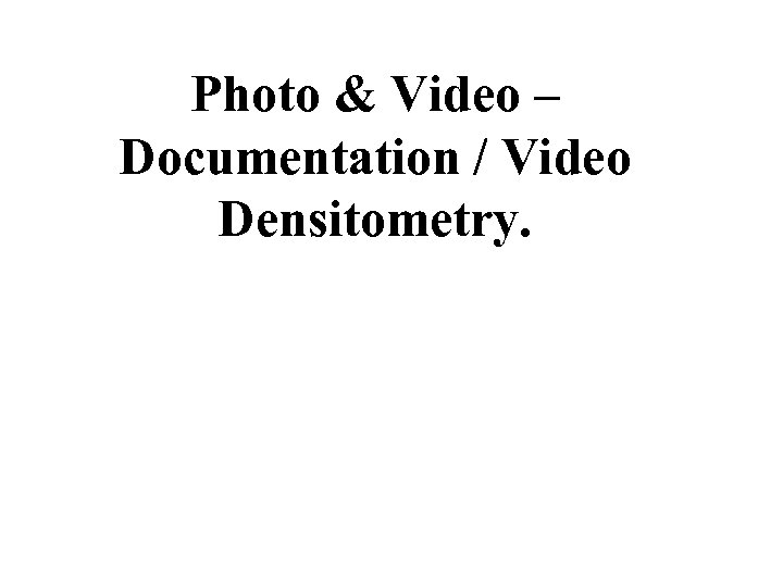 Photo & Video – Documentation / Video Densitometry. 