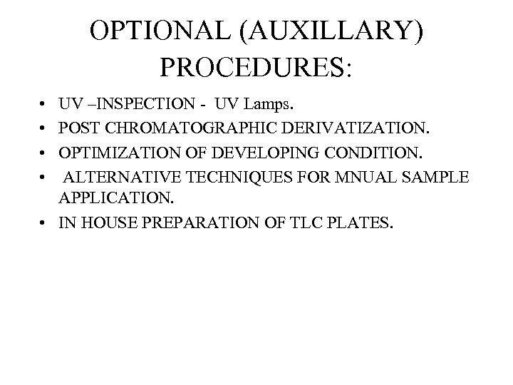 OPTIONAL (AUXILLARY) PROCEDURES: • • UV –INSPECTION - UV Lamps. POST CHROMATOGRAPHIC DERIVATIZATION. OPTIMIZATION