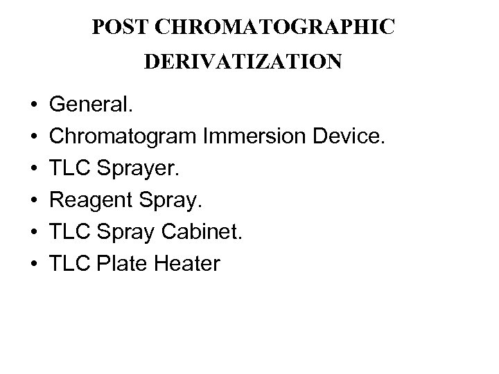 POST CHROMATOGRAPHIC DERIVATIZATION • • • General. Chromatogram Immersion Device. TLC Sprayer. Reagent Spray.