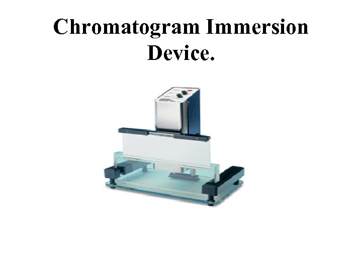 Chromatogram Immersion Device. 