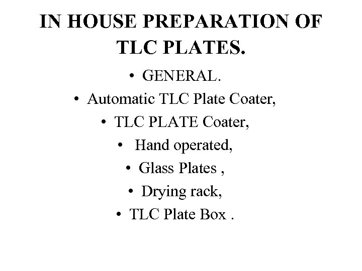 IN HOUSE PREPARATION OF TLC PLATES. • GENERAL. • Automatic TLC Plate Coater, •