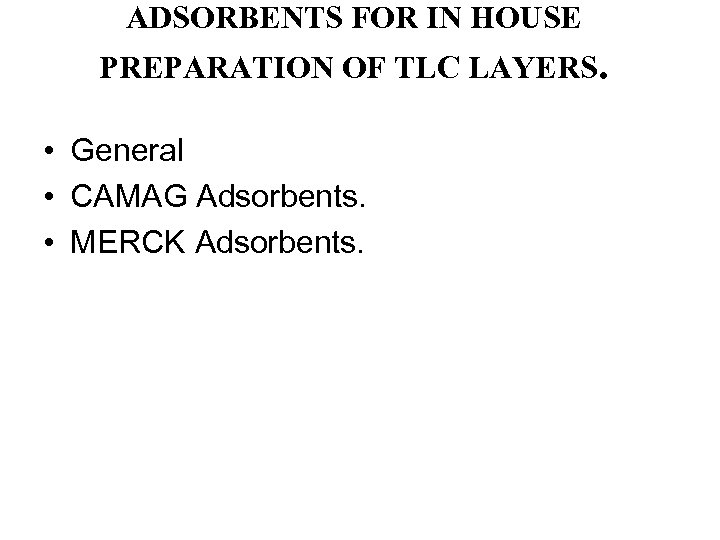 ADSORBENTS FOR IN HOUSE PREPARATION OF TLC LAYERS. • General • CAMAG Adsorbents. •