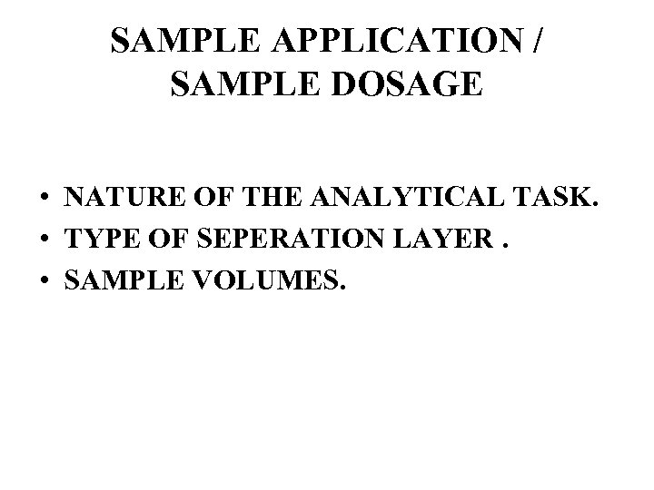 SAMPLE APPLICATION / SAMPLE DOSAGE • NATURE OF THE ANALYTICAL TASK. • TYPE OF