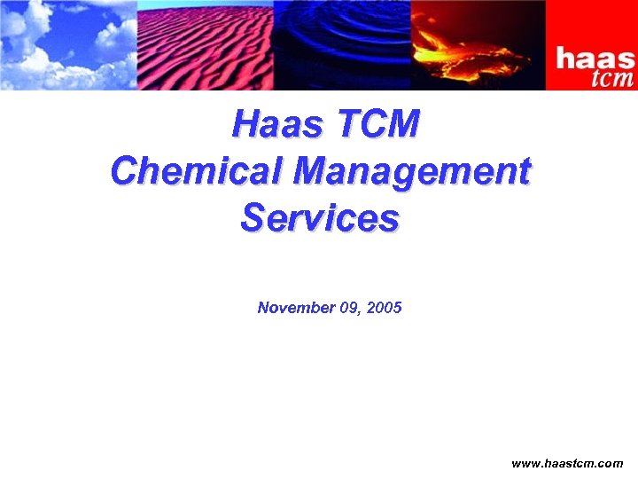 Haas TCM Chemical Management Services November 09, 2005 www. haastcm. com 