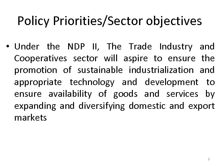 Policy Priorities/Sector objectives • Under the NDP II, The Trade Industry and Cooperatives sector