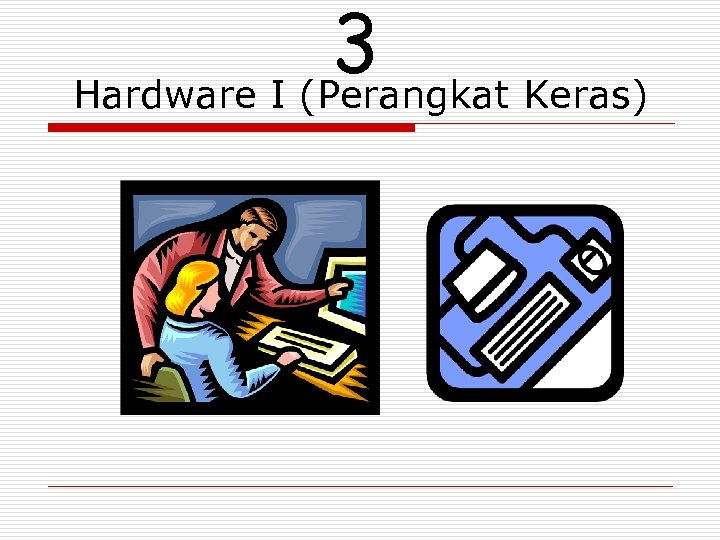 3 Hardware I (Perangkat Keras) 