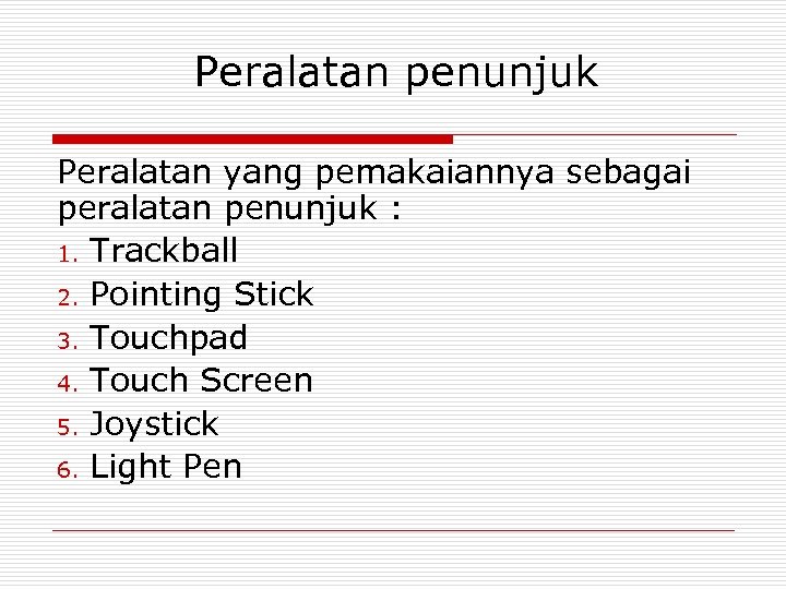 Peralatan penunjuk Peralatan yang pemakaiannya sebagai peralatan penunjuk : 1. Trackball 2. Pointing Stick