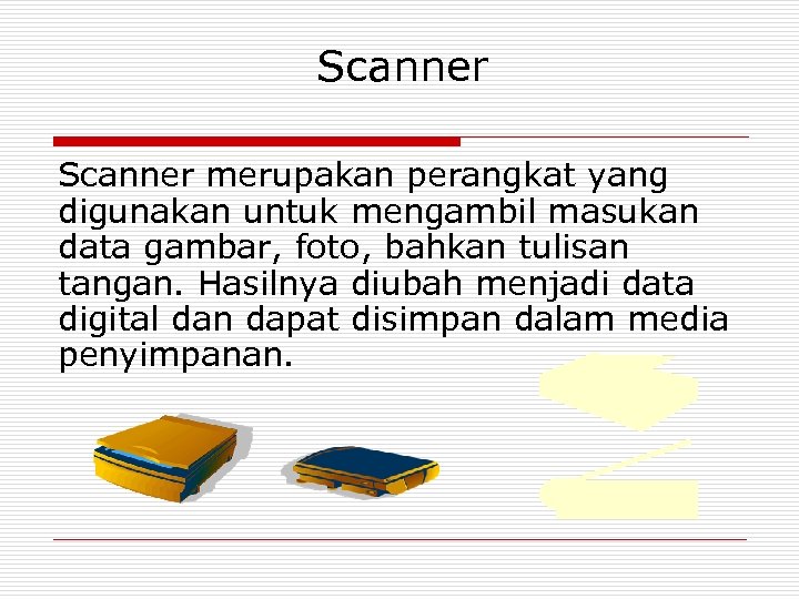 Scanner merupakan perangkat yang digunakan untuk mengambil masukan data gambar, foto, bahkan tulisan tangan.