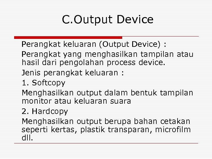 C. Output Device Perangkat keluaran (Output Device) : Perangkat yang menghasilkan tampilan atau hasil