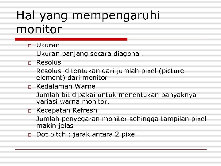 Hal yang mempengaruhi monitor o o o Ukuran panjang secara diagonal. Resolusi ditentukan dari