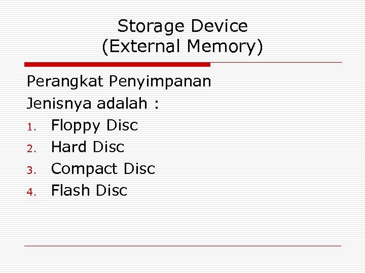 Storage Device (External Memory) Perangkat Penyimpanan Jenisnya adalah : 1. Floppy Disc 2. Hard
