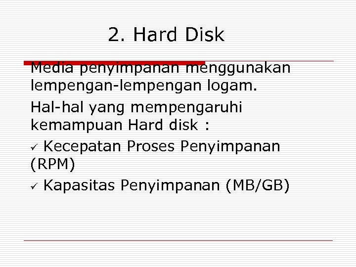 2. Hard Disk Media penyimpanan menggunakan lempengan-lempengan logam. Hal-hal yang mempengaruhi kemampuan Hard disk