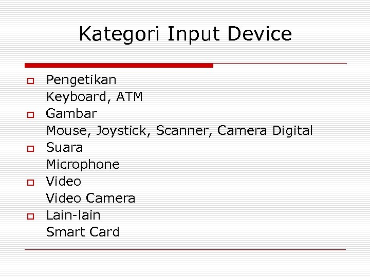 Kategori Input Device o o o Pengetikan Keyboard, ATM Gambar Mouse, Joystick, Scanner, Camera