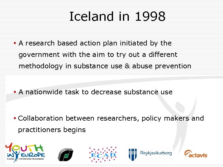 Iceland in 1998 • A research based action plan initiated by the government with