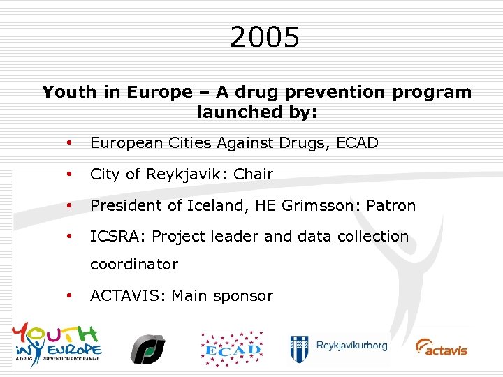 2005 Youth in Europe – A drug prevention program launched by: • European Cities