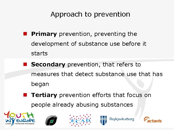 Approach to prevention n Primary prevention, preventing the development of substance use before it