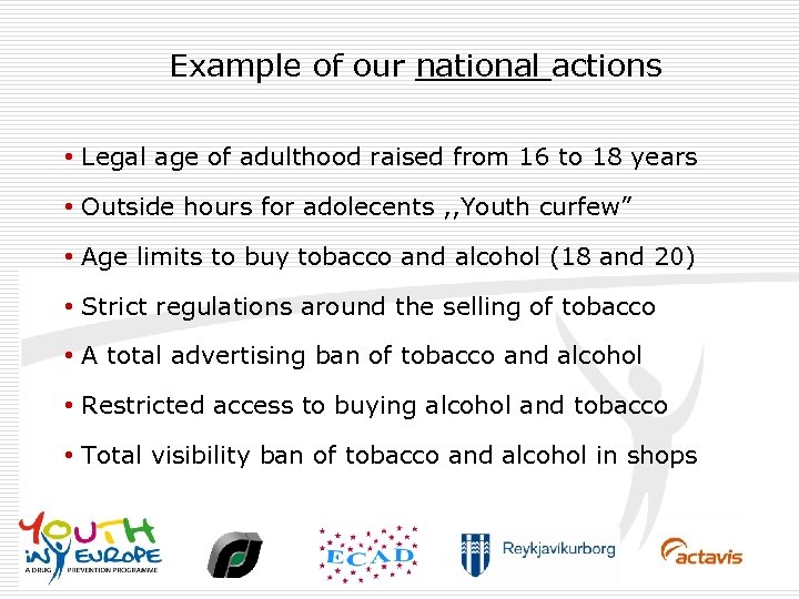 Example of our national actions • Legal age of adulthood raised from 16 to