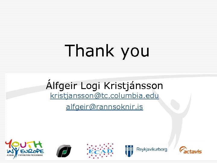 Thank you Álfgeir Logi Kristjánsson kristjansson@tc. columbia. edu alfgeir@rannsoknir. is 