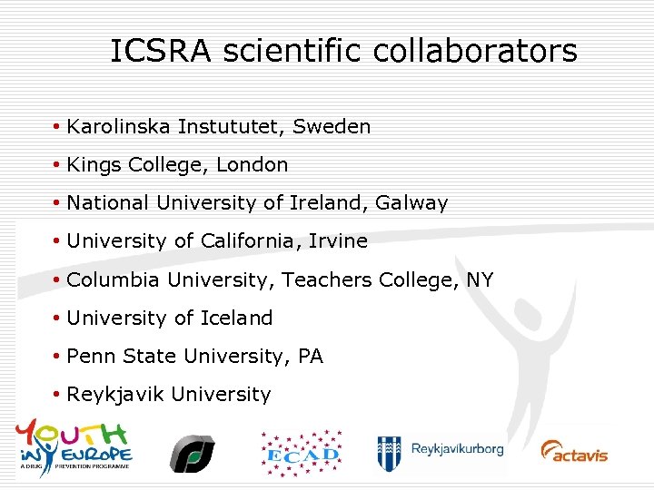 ICSRA scientific collaborators • Karolinska Instututet, Sweden • Kings College, London • National University
